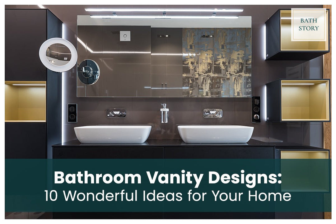 Bathroom Vanity Designs: 10 Wonderful Ideas for Your Home