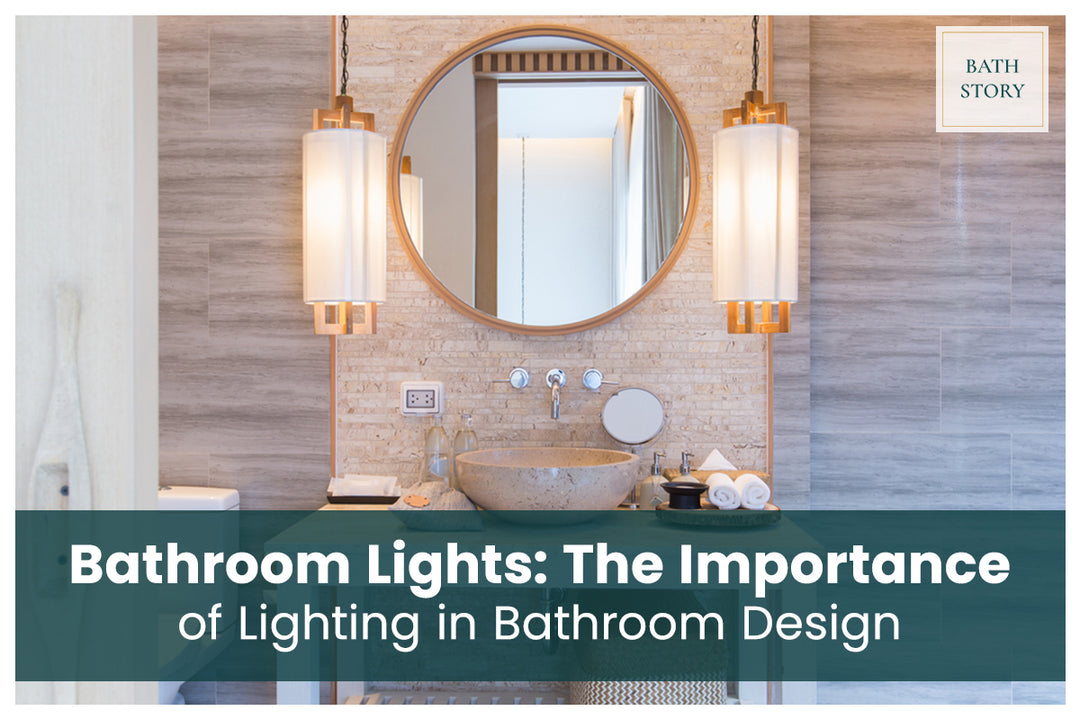 Bathroom Lights: The Importance of Lighting in Bathroom Design