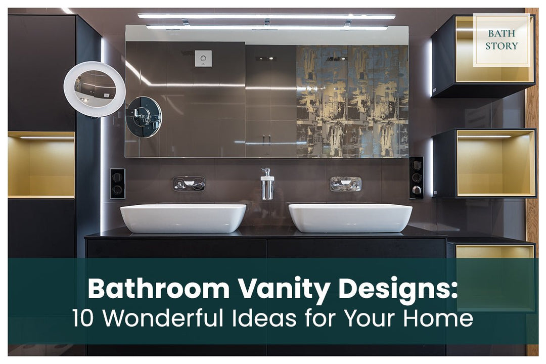 Bathroom Vanity Designs: 10 Wonderful Ideas for Your Home