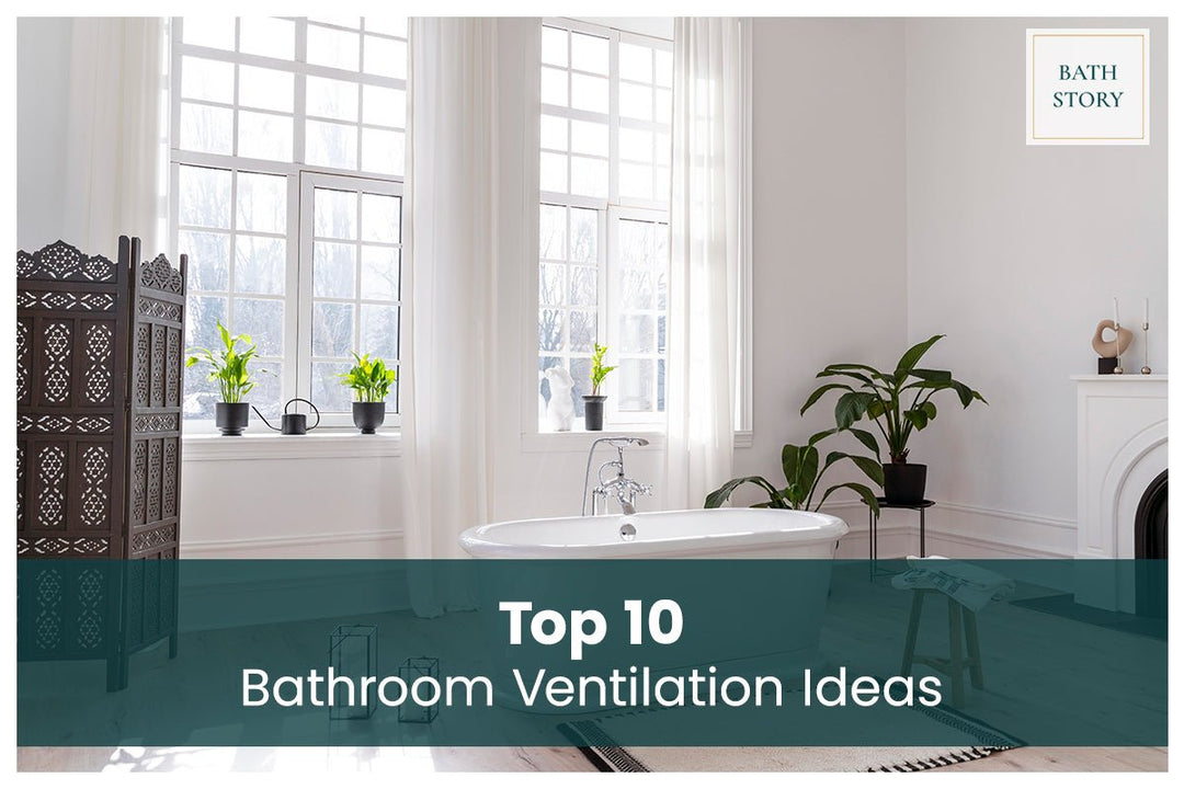 Top 10 Bathroom Ventilation Ideas